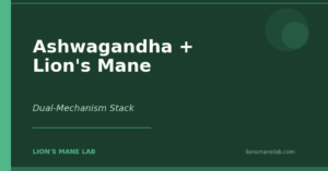 Ashwagandha and Lion's Mane Stack: Benefits, Dosing, and What to Expect